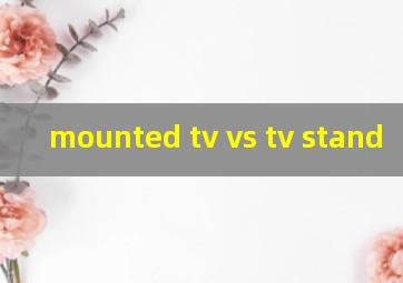  mounted tv vs tv stand